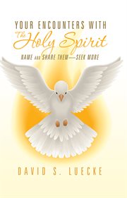Your encounters with the Holy Spirit : name and share them ; seek more cover image cdn
