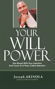 Your will power. Get Ahead with Your Intention and Come to a Place Called Attention cover image cdn