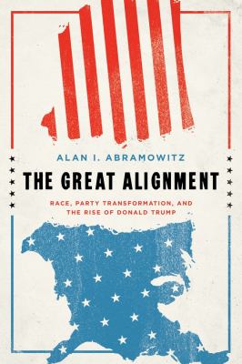 The great alignment : race, party transformation, and the rise of Donald Trump  cover image cdn