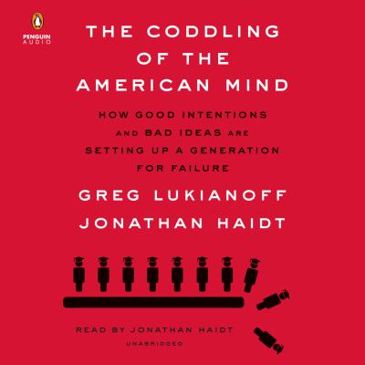 The coddling of the American mind how good intentions and bad ideas are setting up a generation for failure  cover image cdn