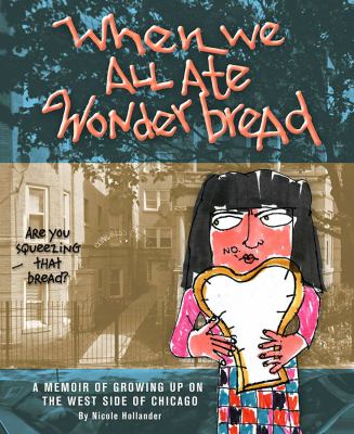 We ate Wonder Bread : a memoir of growing up on the west side of Chicago  cover image cdn