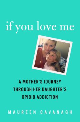 If you love me : a mother's journey through her daughter's opioid addiction  cover image cdn