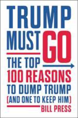 Trump must go : the top 100 reasons to dump Trump (and one to keep him)  cover image cdn
