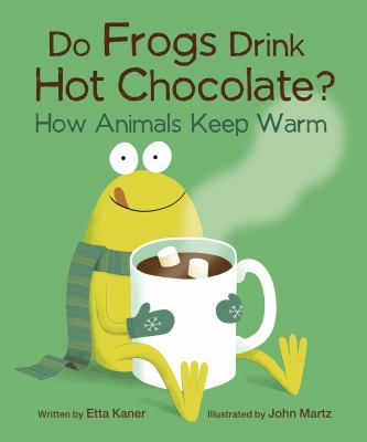 Do frogs drink hot chocolate? : how animals keep warm  cover image cdn