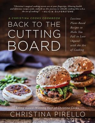 Back to the cutting board : luscious plant-based recipes to make you fall in love (again) with the art of cooking  cover image cdn