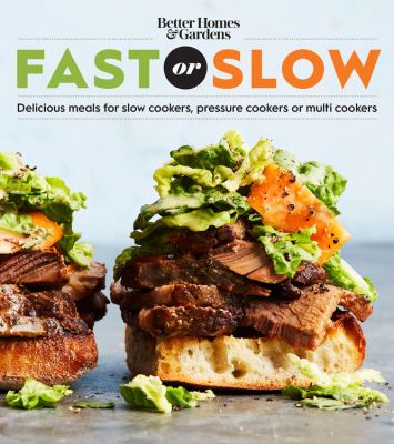Better Homes and Gardens fast or slow : delicious meals for slow cookers, pressure cookers, or multi cookers cover image cdn