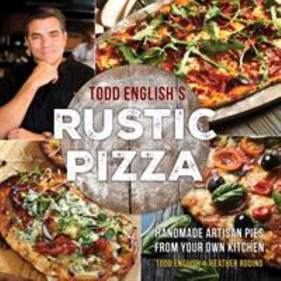 Todd English's rustic pizza : handmade artisan pies from your own kitchen  cover image cdn