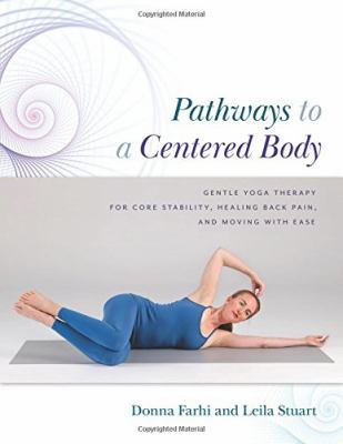 Pathways to a centered body : gentle yoga therapy for core stability, healing back pain, and moving with ease  cover image cdn