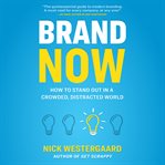 Brand now : how to stand out in a crowded, distracted world cover image cdn