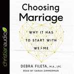 Choosing Marriage : Why It Has to Start with We > Me cover image cdn