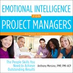 Emotional intelligence for project managers. The People Skills You Need to Achieve Outstanding Results cover image cdn