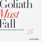 Goliath must fall : winning the battle against your giants cover image cdn