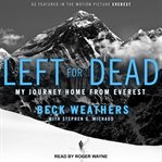 Left for dead : my journey home from Everest cover image cdn