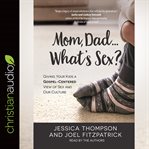 Mom, dad...what's sex?. A Guide to Spiritual Growth cover image cdn