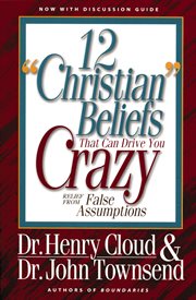 12 'Christian' beliefs that can drive you crazy : relief from false assumptions cover image cdn