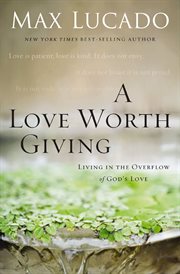 A love worth giving : living in the overflow of God's love cover image cdn