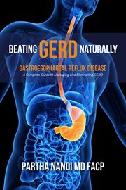 Beating gerd naturally. A Complete Guide to Managing and Eliminating Gerd cover image cdn