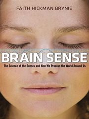 Brain Sense : the Science of the Senses and How We Process the World Around Us cover image cdn
