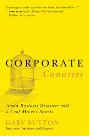 Corporate Canaries : Avoid Business Disasters With A Coal Miner's Secrets cover image cdn