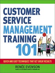 Customer service management training 101 : quick and easy techniques that get great results cover image cdn