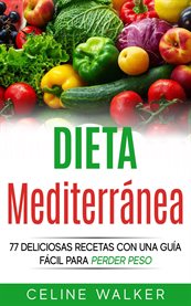 Dieta mediterrǹea. 77 Deliciosas Recetas Con Una Gu̕a F̀cil Para Perder Peso cover image cdn