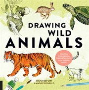 Drawing wild animals : essential techniques and fascinating facts for the curious artist cover image cdn