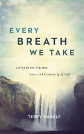 Every breath we take : living in the presence, love, and generosity of God cover image cdn