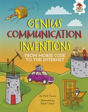 Genius communication inventions : from Morse code to the internet cover image cdn
