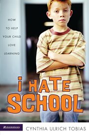 I hate school : how to help your child love learning cover image cdn