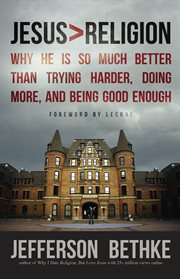 Jesus> religion : why he is so much better than trying harder, doing more, and being good enough cover image cdn