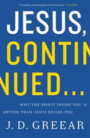 Jesus, continued ... : why the Spirit inside you is better than Jesus beside you cover image cdn