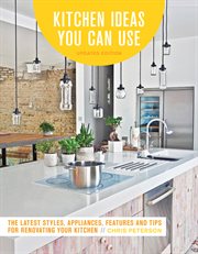 Kitchen ideas you can use : the latest styles, appliances, features and tips for renovating your kitchen cover image cdn
