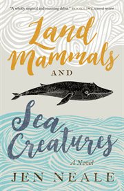 Land mammals and sea creatures : a novel cover image cdn