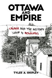 Ottawa and empire : Canada and the military coup in Honduras cover image cdn