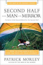 Second half for the man in the mirror : how to find God's will for the rest of your journey cover image cdn