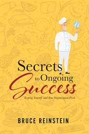 Secrets to ongoing success. Keeping Yourself and Your Organization Fresh cover image cdn