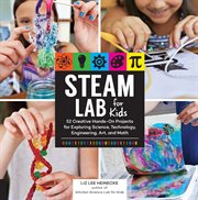 STEAM lab for kids : 52 creative hands-on projects using science, technology, engineering, art, and math cover image cdn