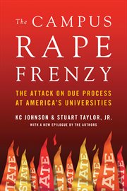 The campus rape frenzy : the attack on due process at America's universities cover image cdn