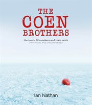 The Coen brothers : the iconic filmmakers and their work cover image cdn