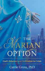 The Marian option : God's solution to a civilization in crisis cover image cdn