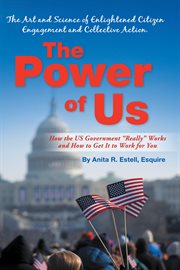 The power of us. The Art and Science of Enlightened Citizen Engagement and Collective Action: How the Us Governmentі cover image cdn