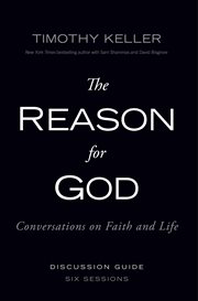 The reason for God : conversations on faith and life : discussion guide, six sessions cover image cdn