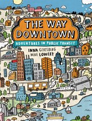 The way downtown : adventures in public transit cover image cdn