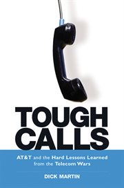 Tough calls : AT & T and the hard lessons learned from the telecom wars cover image cdn