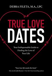 True love dates : your indispensable guide to finding the love of your life cover image cdn