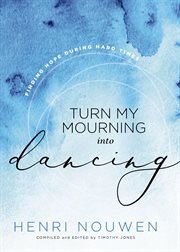Turn my mourning into dancing : moving through hard times with hope cover image cdn