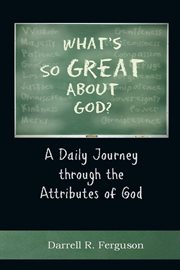 What's so great about god?. A Daily Journey Through the Attributes of God cover image cdn