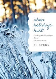 When holidays hurt : finding hidden hope amid pain and loss cover image cdn