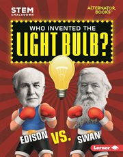 Who invented the light bulb? : Edison vs. Swan cover image cdn