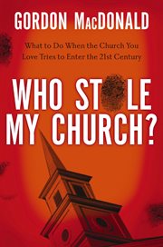 Who Stole My Church : What To Do When The Church You Love Tries To Enter The 21St Century cover image cdn